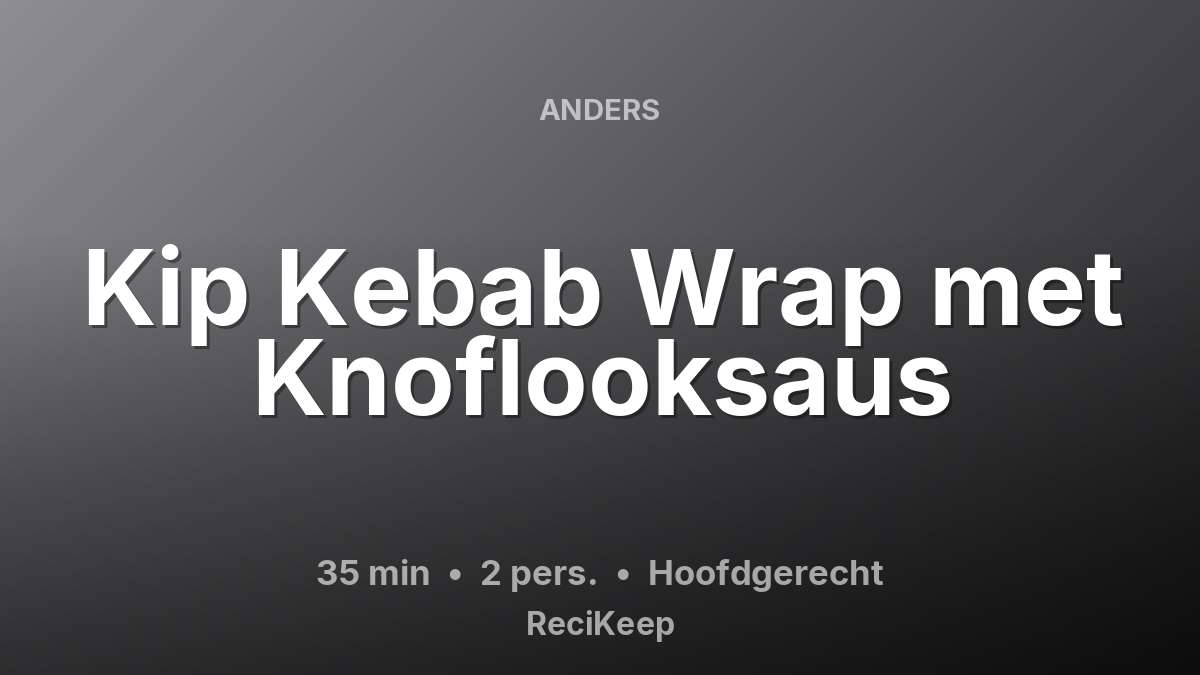 Receptkaart Kip Kebab Wrap met Knoflooksaus – Hoofdgerecht