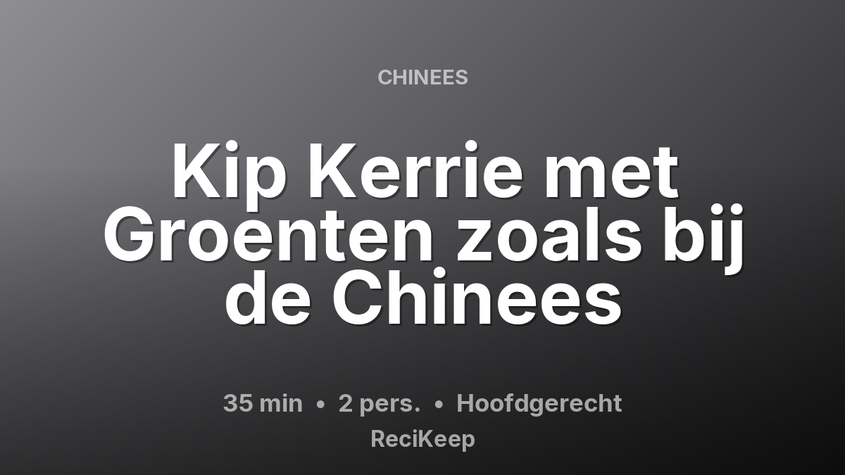 Receptkaart Kip Kerrie met Groenten zoals bij de Chinees – Hoofdgerecht