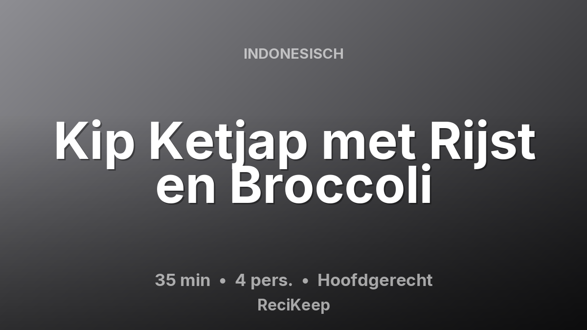 Receptkaart Kip Ketjap met Rijst en Broccoli – Hoofdgerecht