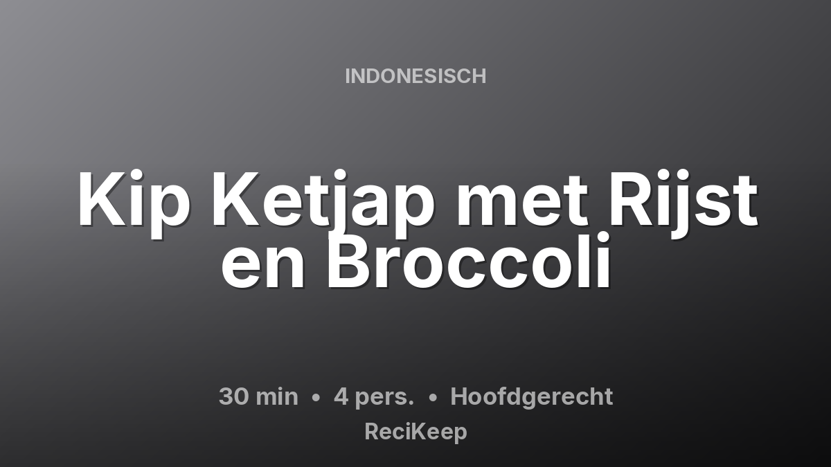 Receptkaart Kip Ketjap met Rijst en Broccoli – Hoofdgerecht