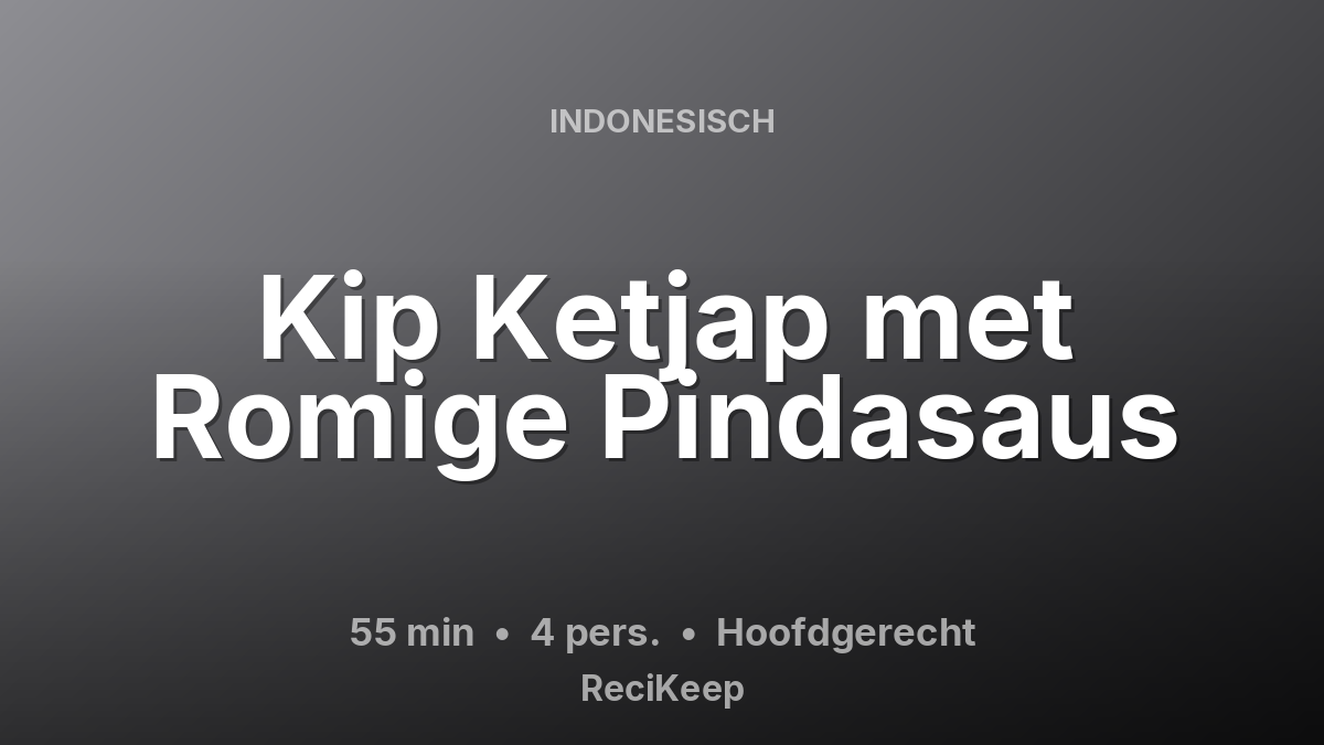 Receptkaart Kip Ketjap met Romige Pindasaus – Hoofdgerecht