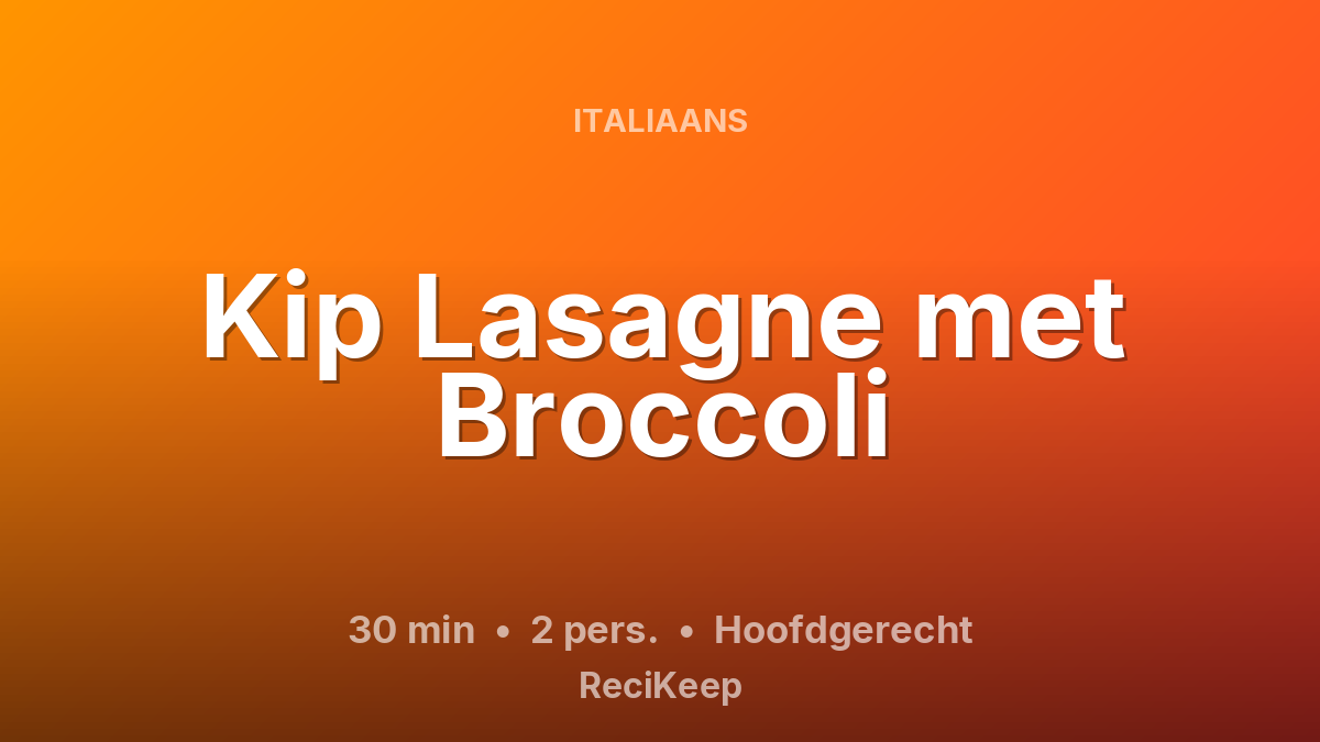 Receptkaart Kip Lasagne met Broccoli – Hoofdgerecht