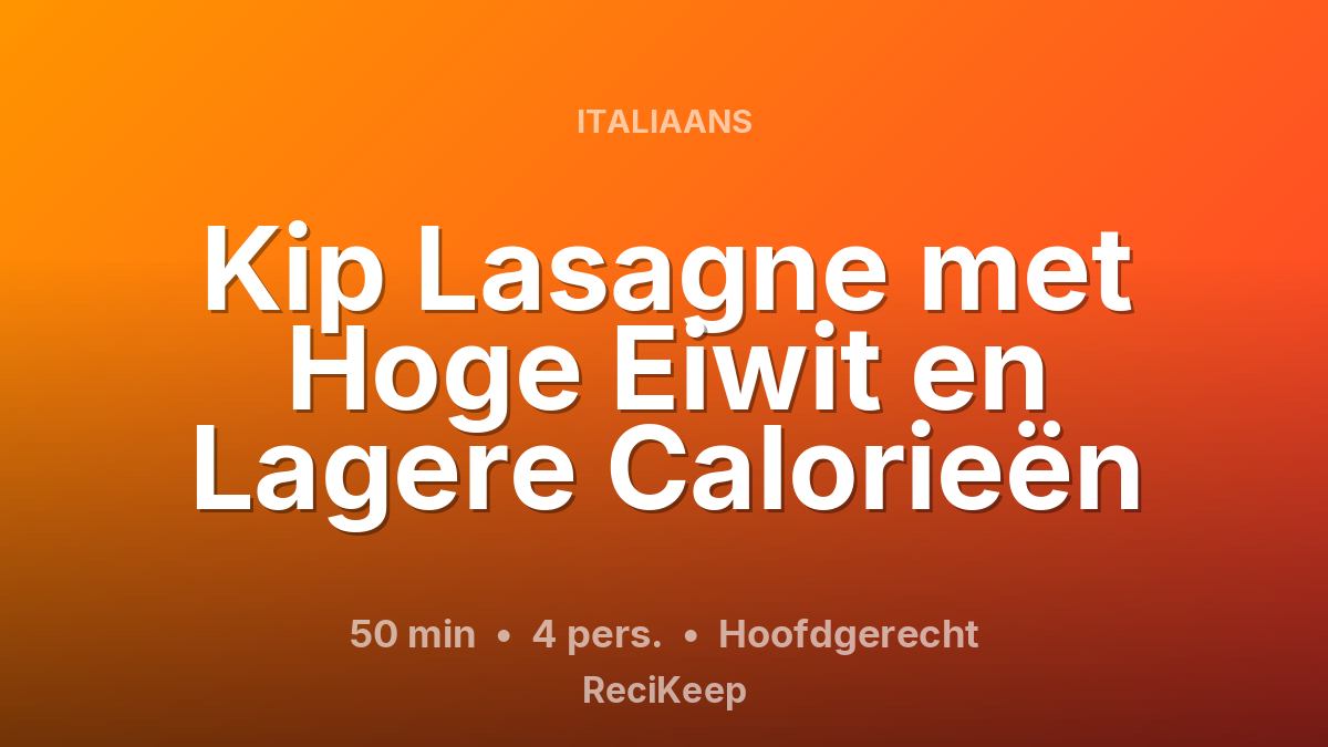 Receptkaart Kip Lasagne met Hoge Eiwit en Lagere Calorieën – Hoofdgerecht
