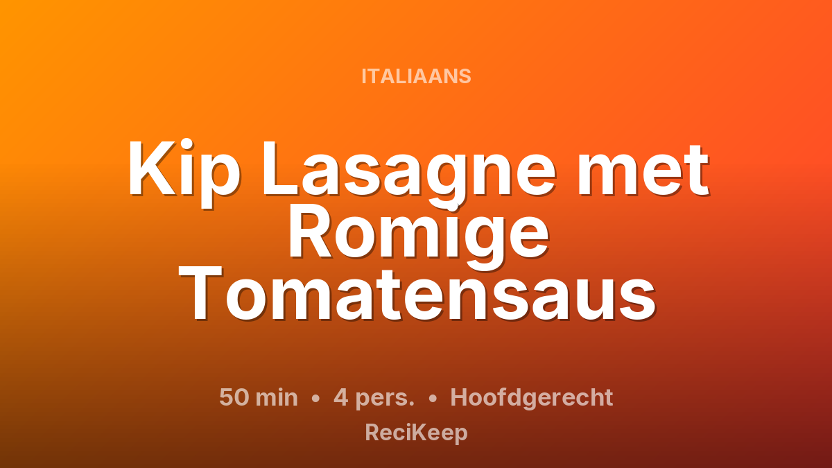 Receptkaart Kip Lasagne met Romige Tomatensaus – Hoofdgerecht
