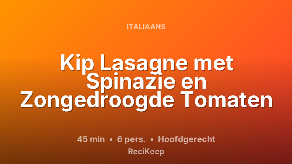 Receptkaart Kip Lasagne met Spinazie en Zongedroogde Tomaten – Hoofdgerecht