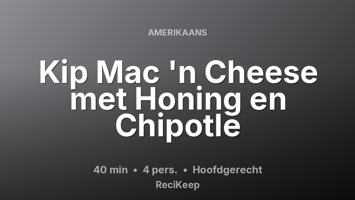 Receptkaart Kip Mac 'n Cheese met Honing en Chipotle – Hoofdgerecht