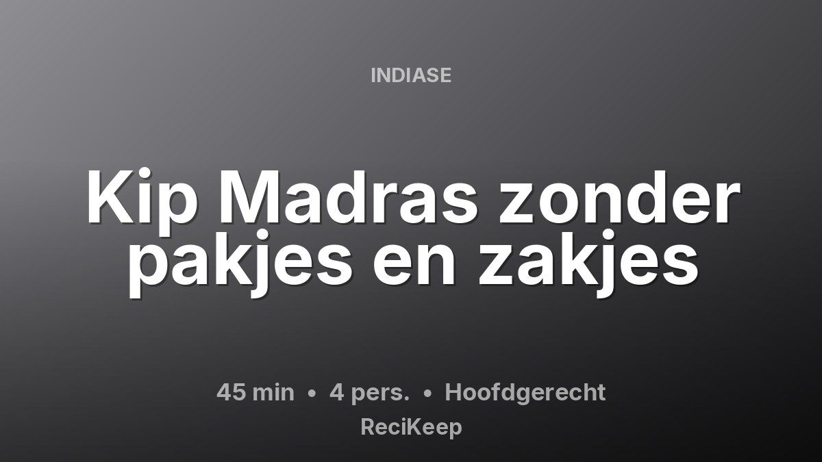 Receptkaart Kip Madras zonder pakjes en zakjes – Hoofdgerecht