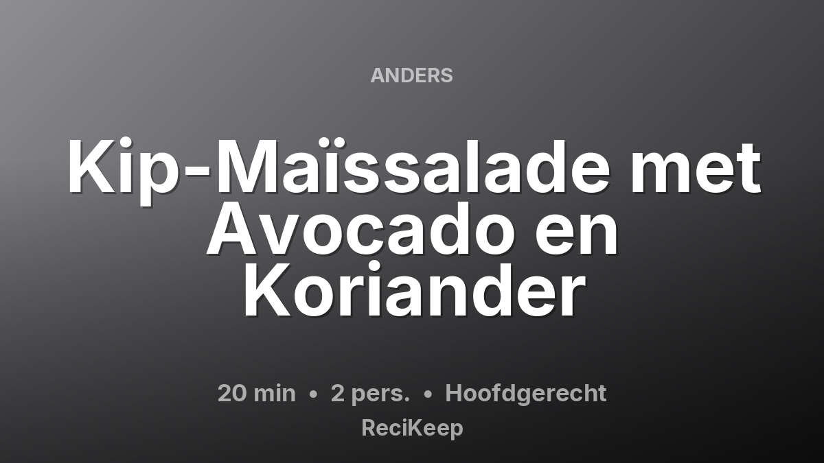 Receptkaart Kip-Maïssalade met Avocado en Koriander – Hoofdgerecht