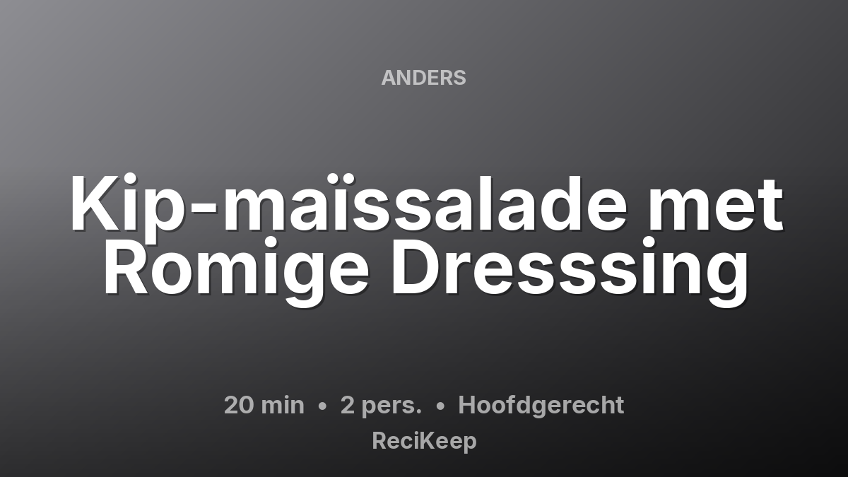 Receptkaart Kip-maïssalade met Romige Dresssing – Hoofdgerecht