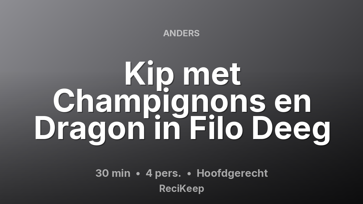 Receptkaart Kip met Champignons en Dragon in Filo Deeg – Hoofdgerecht