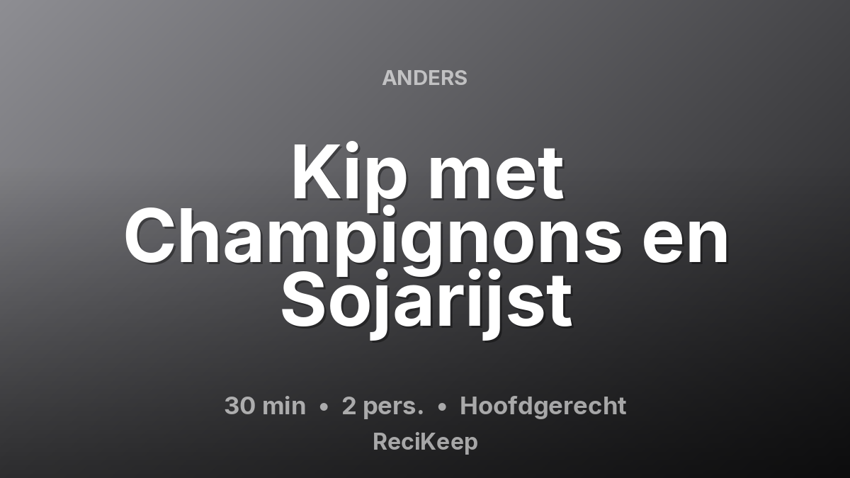 Receptkaart Kip met Champignons en Sojarijst – Hoofdgerecht