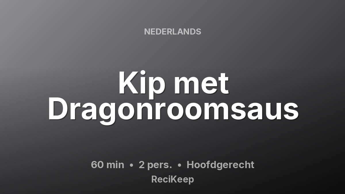 Receptkaart Kip met Dragonroomsaus – Hoofdgerecht