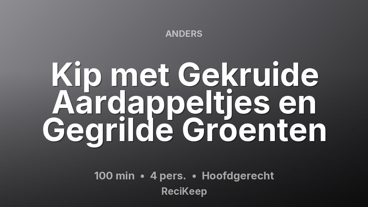 Receptkaart Kip met Gekruide Aardappeltjes en Gegrilde Groenten – Hoofdgerecht