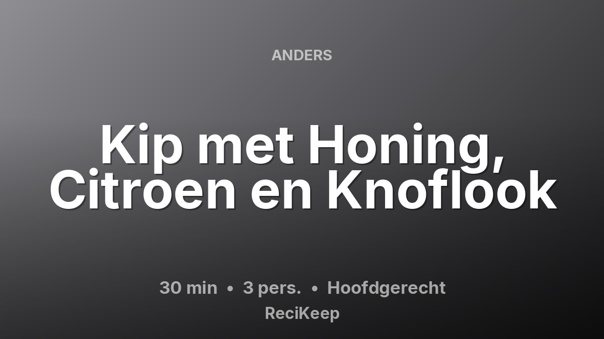 Receptkaart Kip met Honing, Citroen en Knoflook – Hoofdgerecht