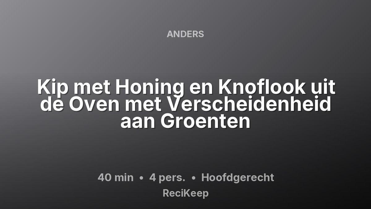 Receptkaart Kip met Honing en Knoflook uit de Oven met Verscheidenheid aan Groenten – Hoofdgerecht