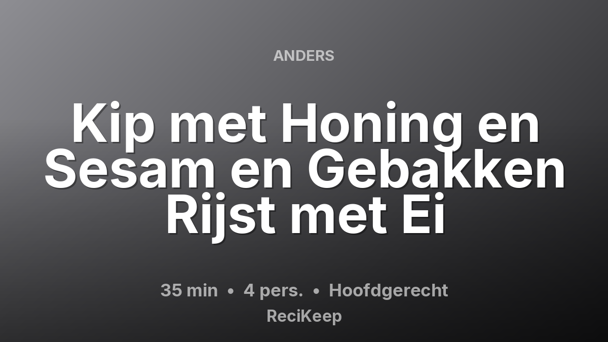 Receptkaart Kip met Honing en Sesam en Gebakken Rijst met Ei – Hoofdgerecht