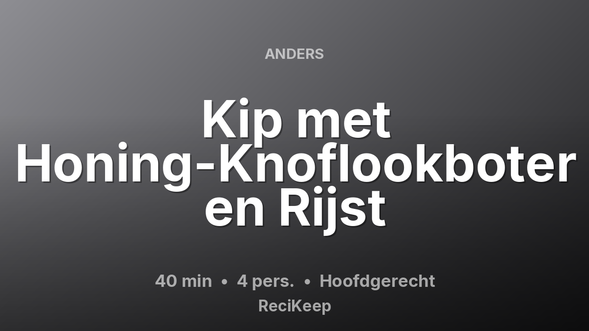 Receptkaart Kip met Honing-Knoflookboter en Rijst – Hoofdgerecht