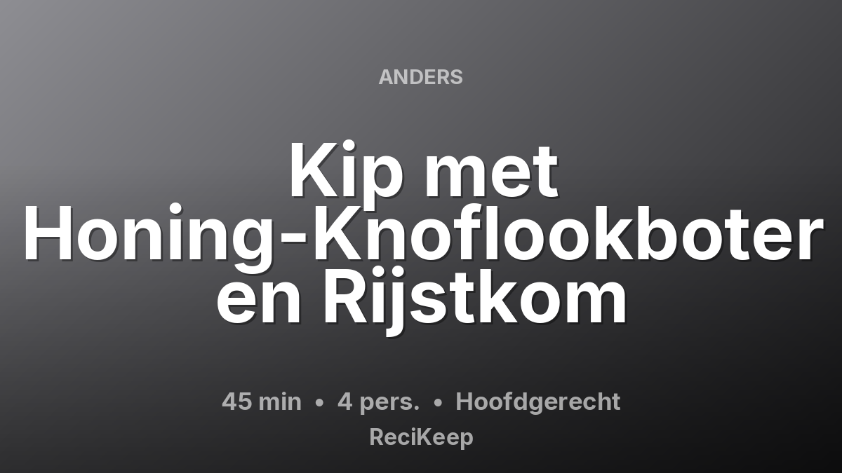 Receptkaart Kip met Honing-Knoflookboter en Rijstkom – Hoofdgerecht