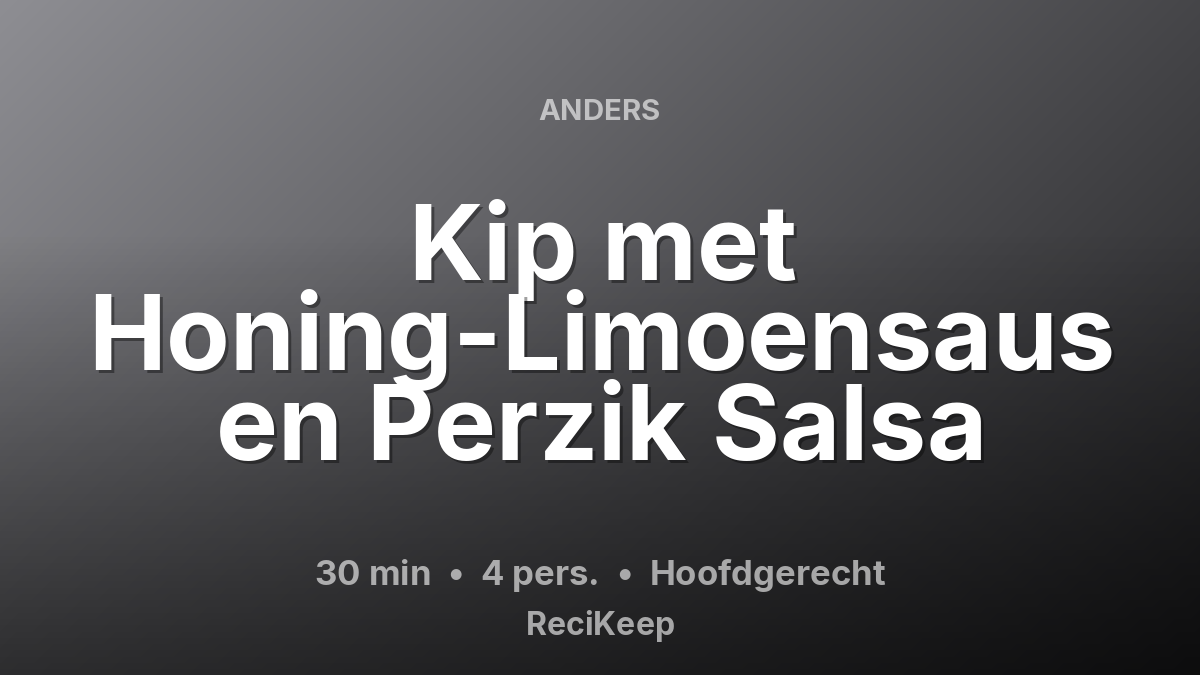 Receptkaart Kip met Honing-Limoensaus en Perzik Salsa – Hoofdgerecht