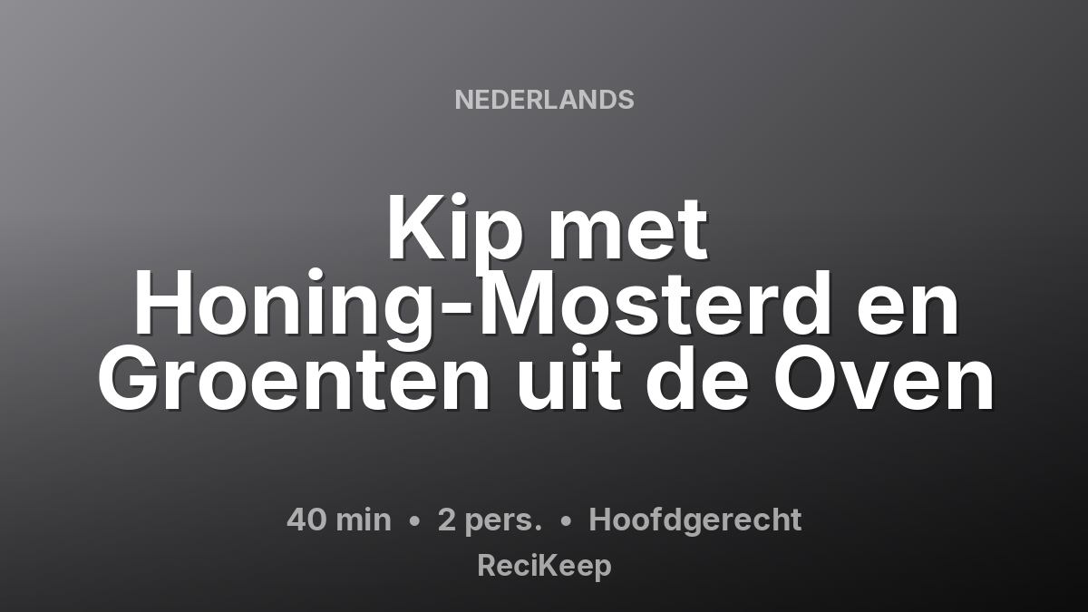 Receptkaart Kip met Honing-Mosterd en Groenten uit de Oven – Hoofdgerecht