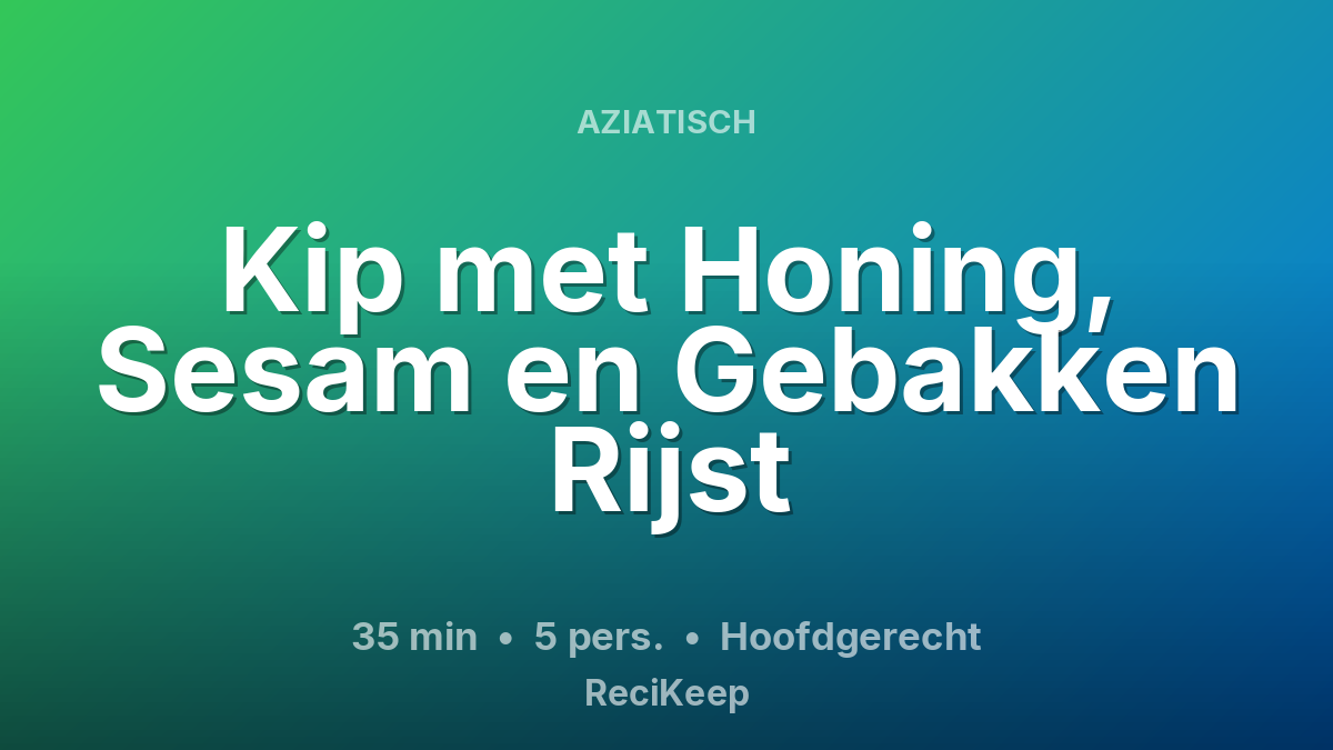 Receptkaart Kip met Honing, Sesam en Gebakken Rijst – Hoofdgerecht