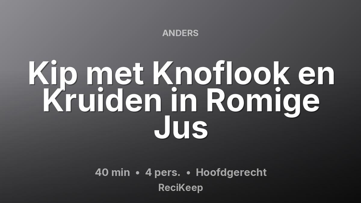 Receptkaart Kip met Knoflook en Kruiden in Romige Jus – Hoofdgerecht