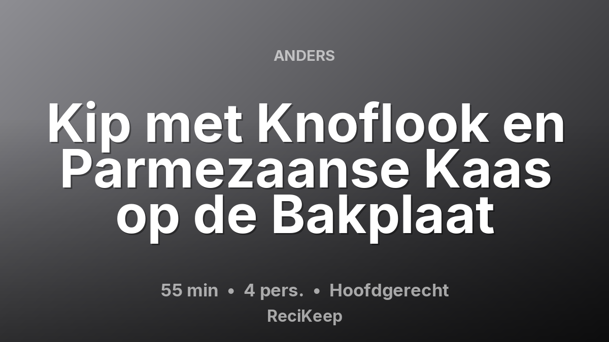 Receptkaart Kip met Knoflook en Parmezaanse Kaas op de Bakplaat – Hoofdgerecht