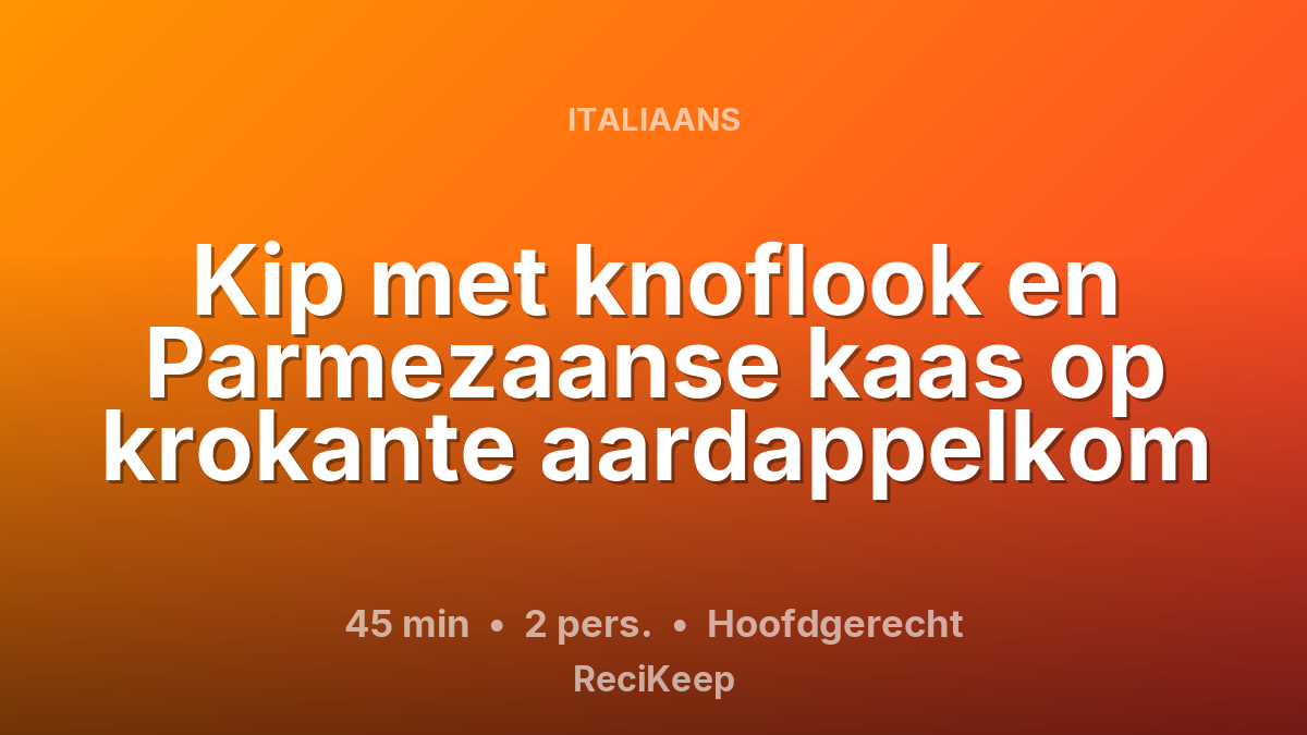 Receptkaart Kip met knoflook en Parmezaanse kaas op krokante aardappelkom – Hoofdgerecht