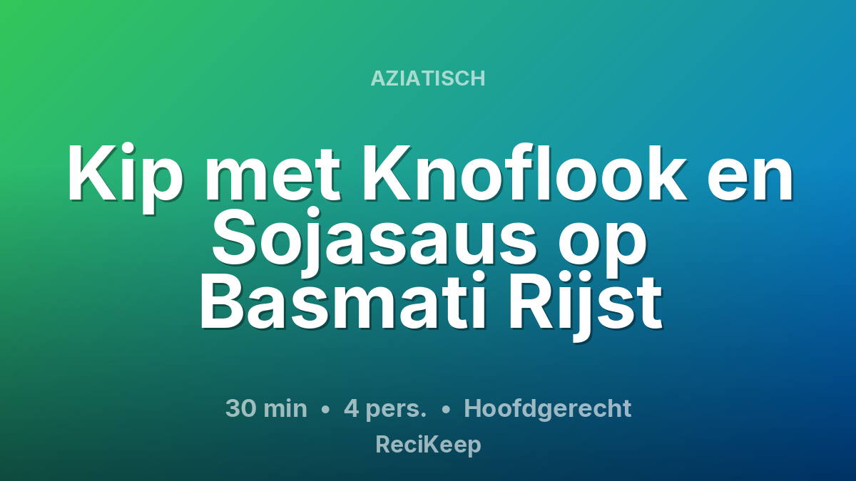 Receptkaart Kip met Knoflook en Sojasaus op Basmati Rijst – Hoofdgerecht
