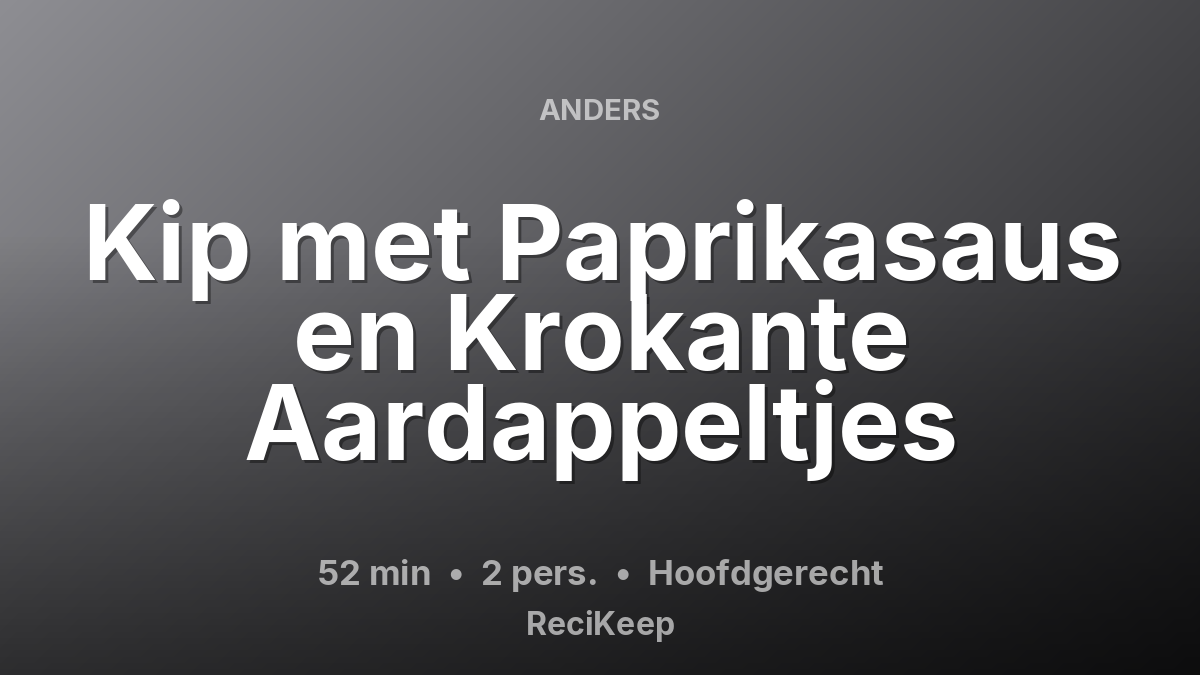 Receptkaart Kip met Paprikasaus en Krokante Aardappeltjes – Hoofdgerecht