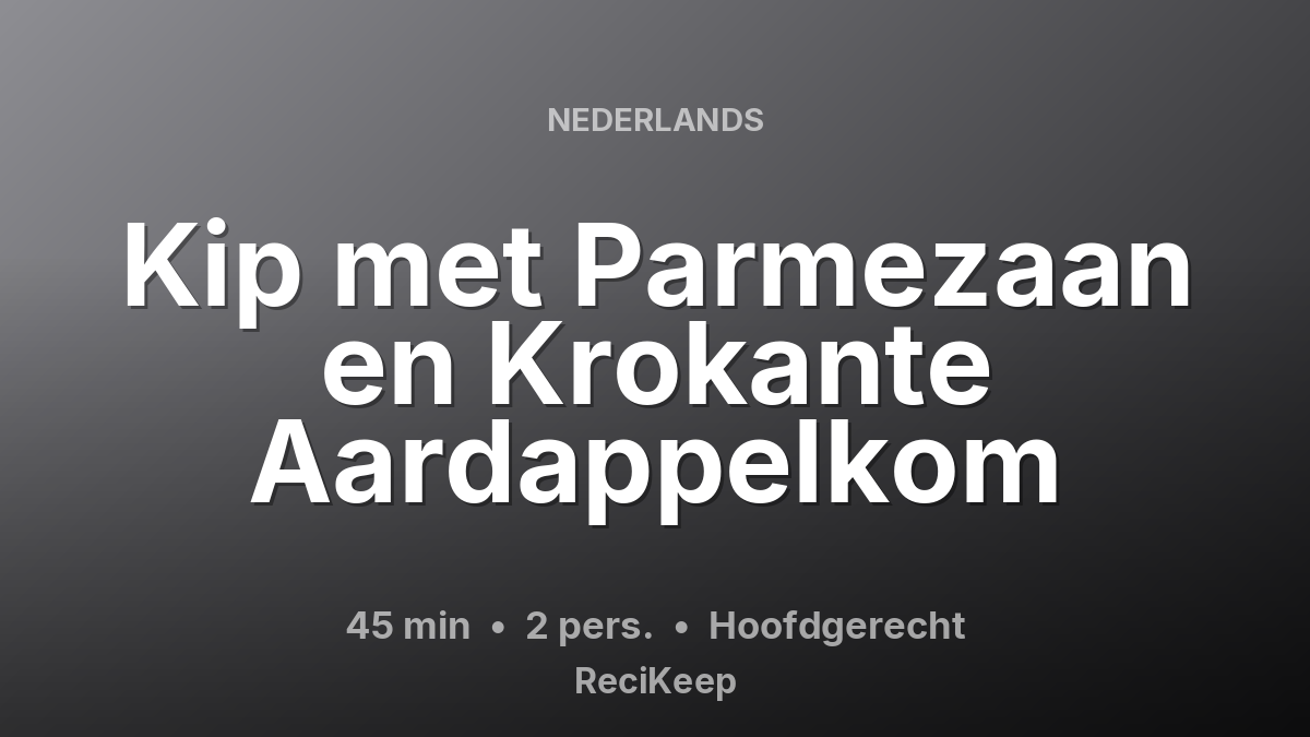 Receptkaart Kip met Parmezaan en Krokante Aardappelkom – Hoofdgerecht