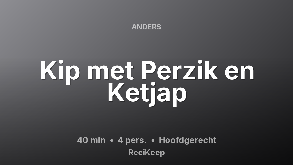 Receptkaart Kip met Perzik en Ketjap – Hoofdgerecht