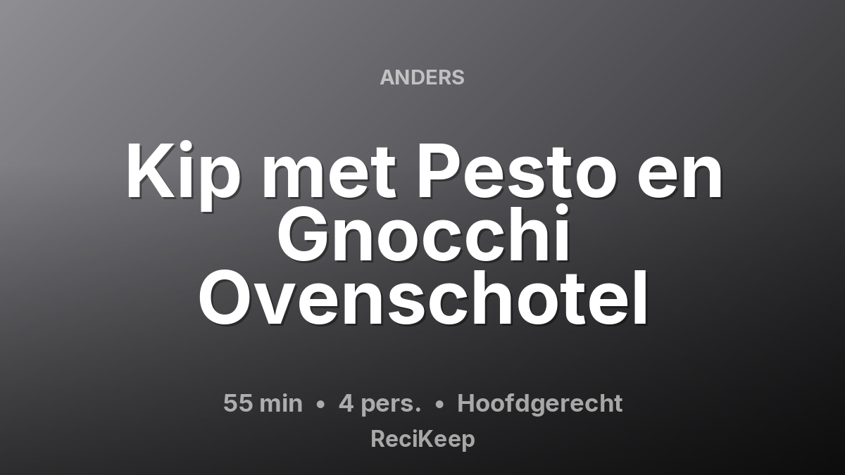 Receptkaart Kip met Pesto en Gnocchi Ovenschotel – Hoofdgerecht