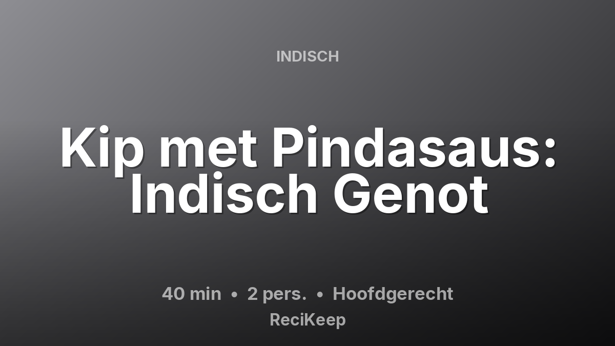 Receptkaart Kip met Pindasaus: Indisch Genot – Hoofdgerecht