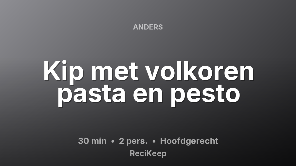 Receptkaart Kip met volkoren pasta en pesto – Hoofdgerecht