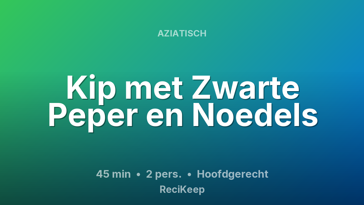 Receptkaart Kip met Zwarte Peper en Noedels – Hoofdgerecht