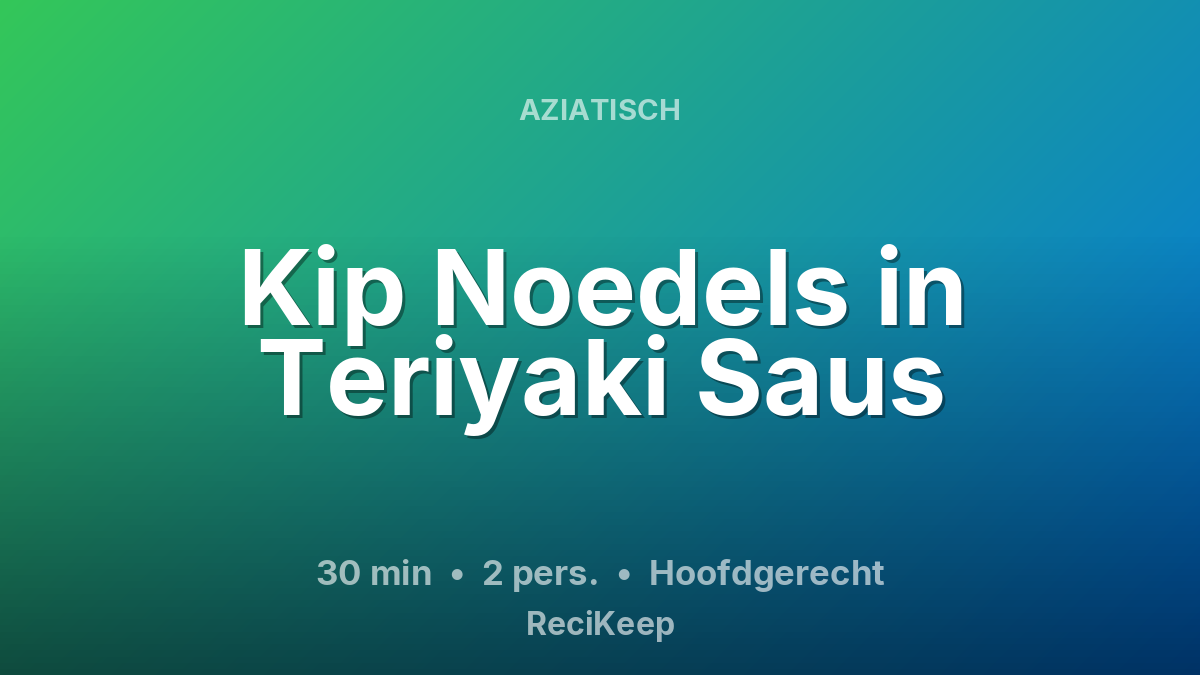 Receptkaart Kip Noedels in Teriyaki Saus – Hoofdgerecht