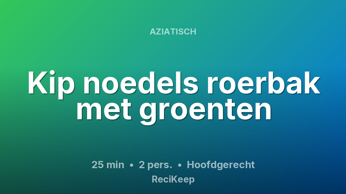 Receptkaart Kip noedels roerbak met groenten – Hoofdgerecht