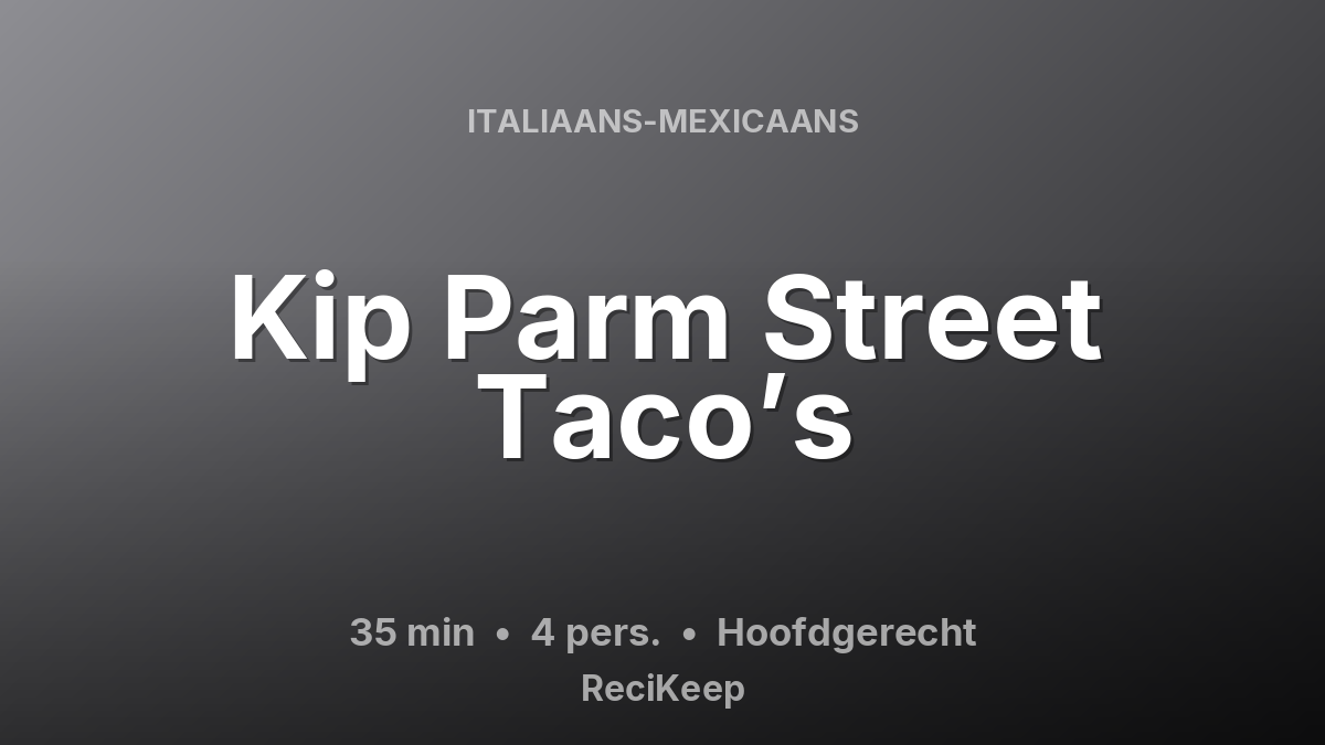 Receptkaart Kip Parm Street Taco’s – Hoofdgerecht