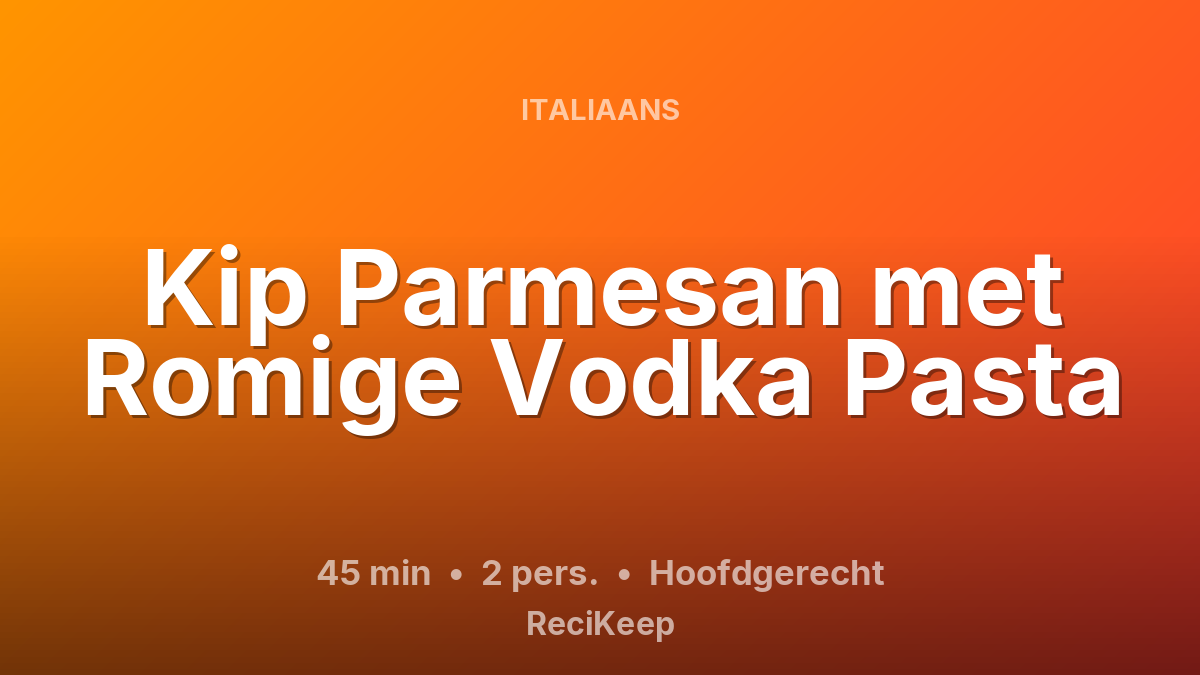 Receptkaart Kip Parmesan met Romige Vodka Pasta – Hoofdgerecht