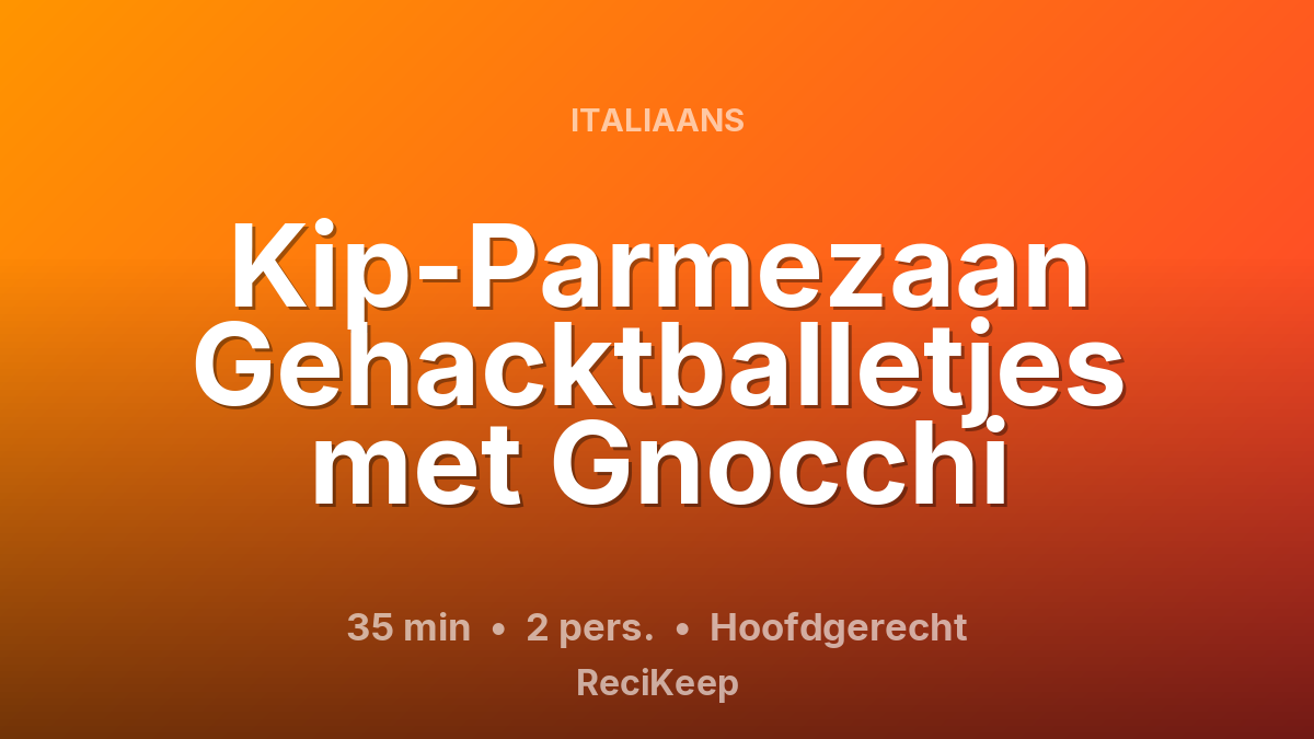 Receptkaart Kip-Parmezaan Gehacktballetjes met Gnocchi – Hoofdgerecht