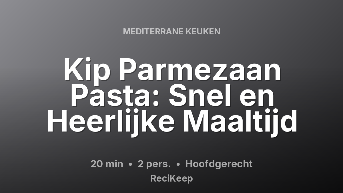 Receptkaart Kip Parmezaan Pasta: Snel en Heerlijke Maaltijd – Hoofdgerecht
