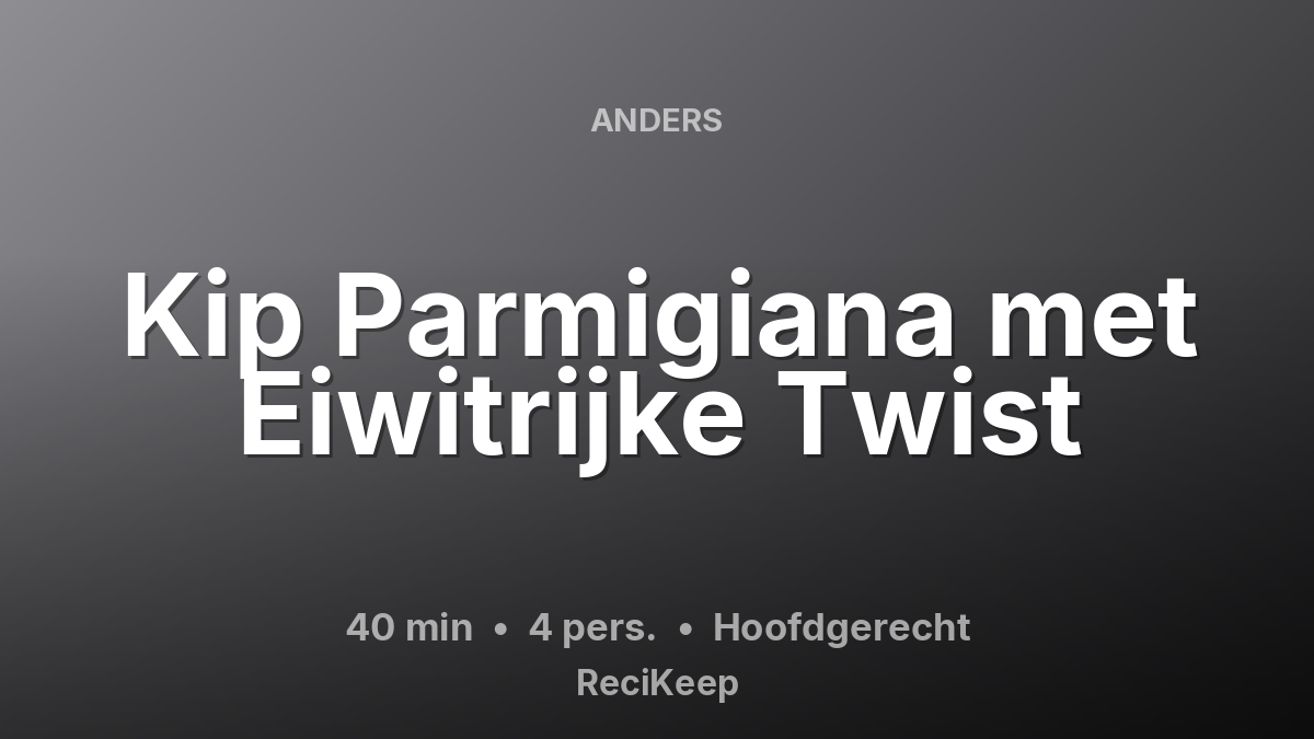 Receptkaart Kip Parmigiana met Eiwitrijke Twist – Hoofdgerecht