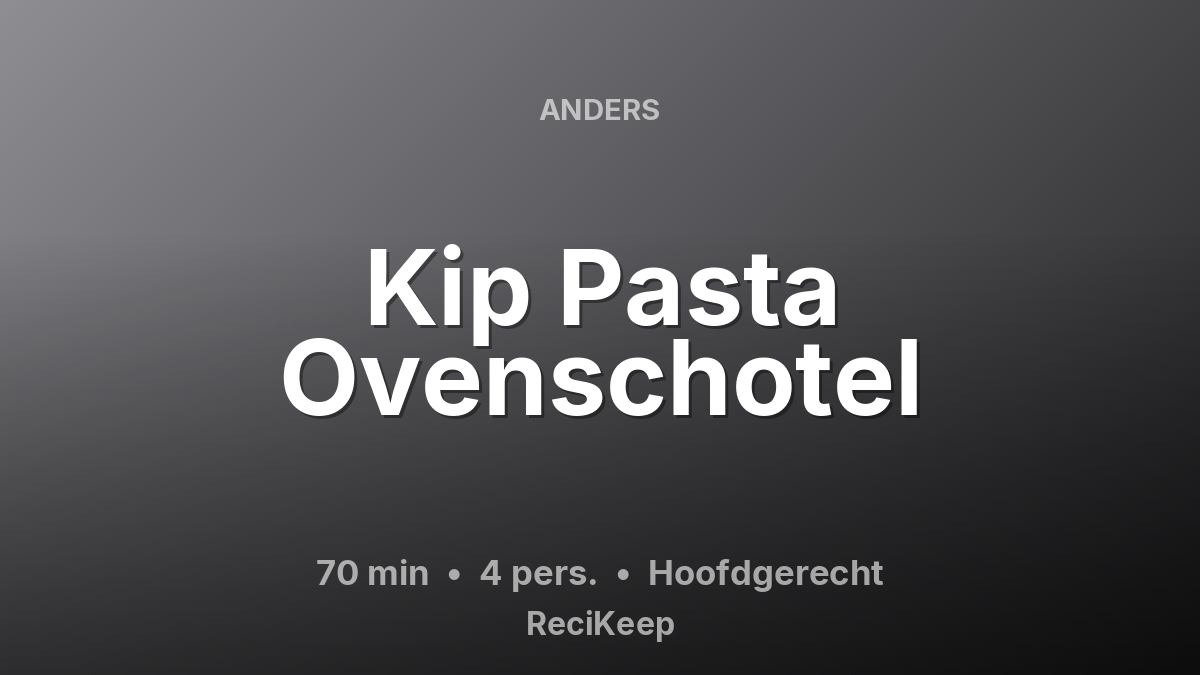 Receptkaart Kip Pasta Ovenschotel – Hoofdgerecht