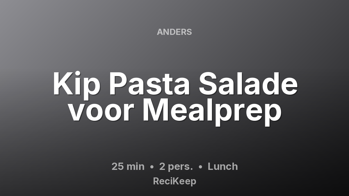 Receptkaart Kip Pasta Salade voor Mealprep – Lunch