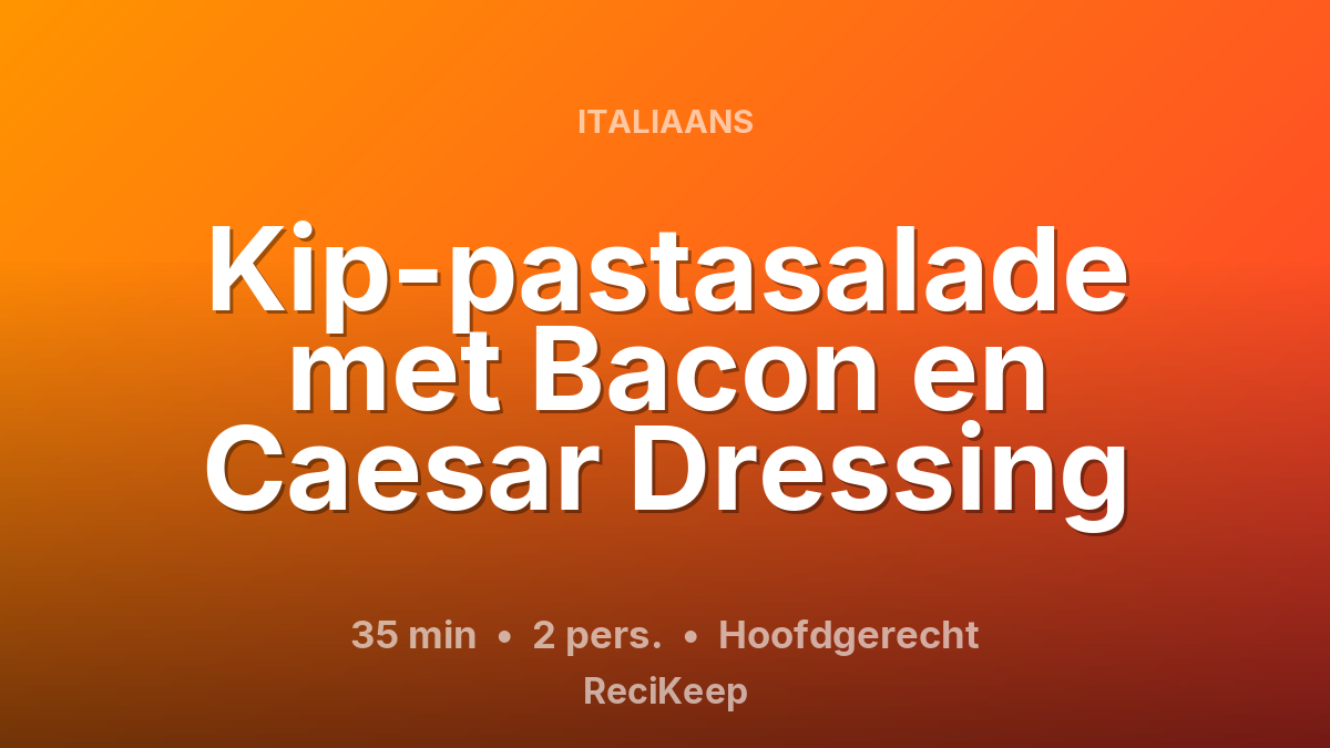 Receptkaart Kip-pastasalade met Bacon en Caesar Dressing – Hoofdgerecht