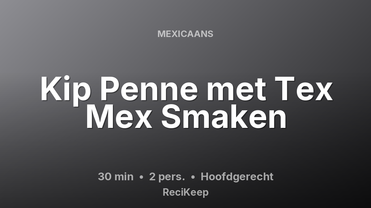 Receptkaart Kip Penne met Tex Mex Smaken – Hoofdgerecht