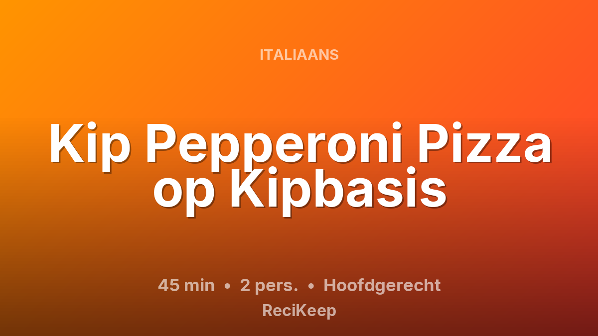Receptkaart Kip Pepperoni Pizza op Kipbasis – Hoofdgerecht