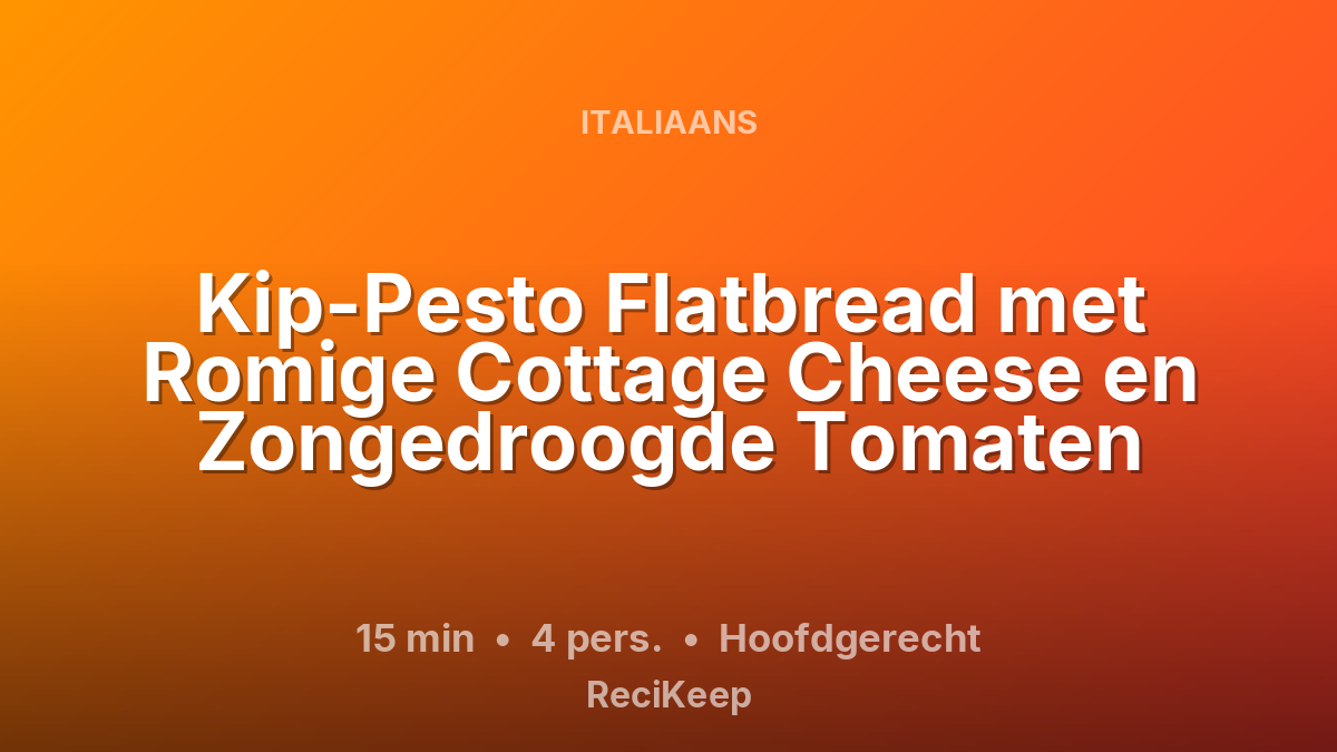 Receptkaart Kip-Pesto Flatbread met Romige Cottage Cheese en Zongedroogde Tomaten – Hoofdgerecht