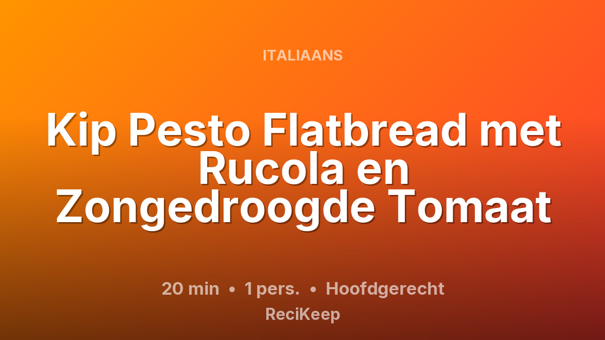 Receptkaart Kip Pesto Flatbread met Rucola en Zongedroogde Tomaat – Hoofdgerecht
